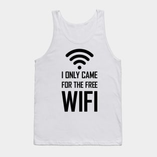 I only came for the free wifi funny gift Tank Top